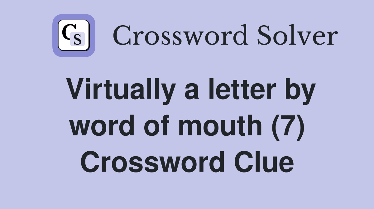 Virtually a letter by word of mouth (7) Crossword Clue