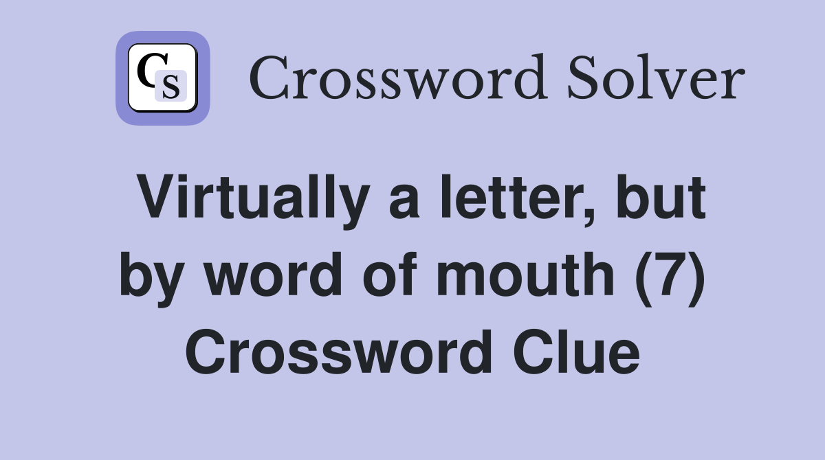 Virtually a letter, but by word of mouth (7) Crossword Clue