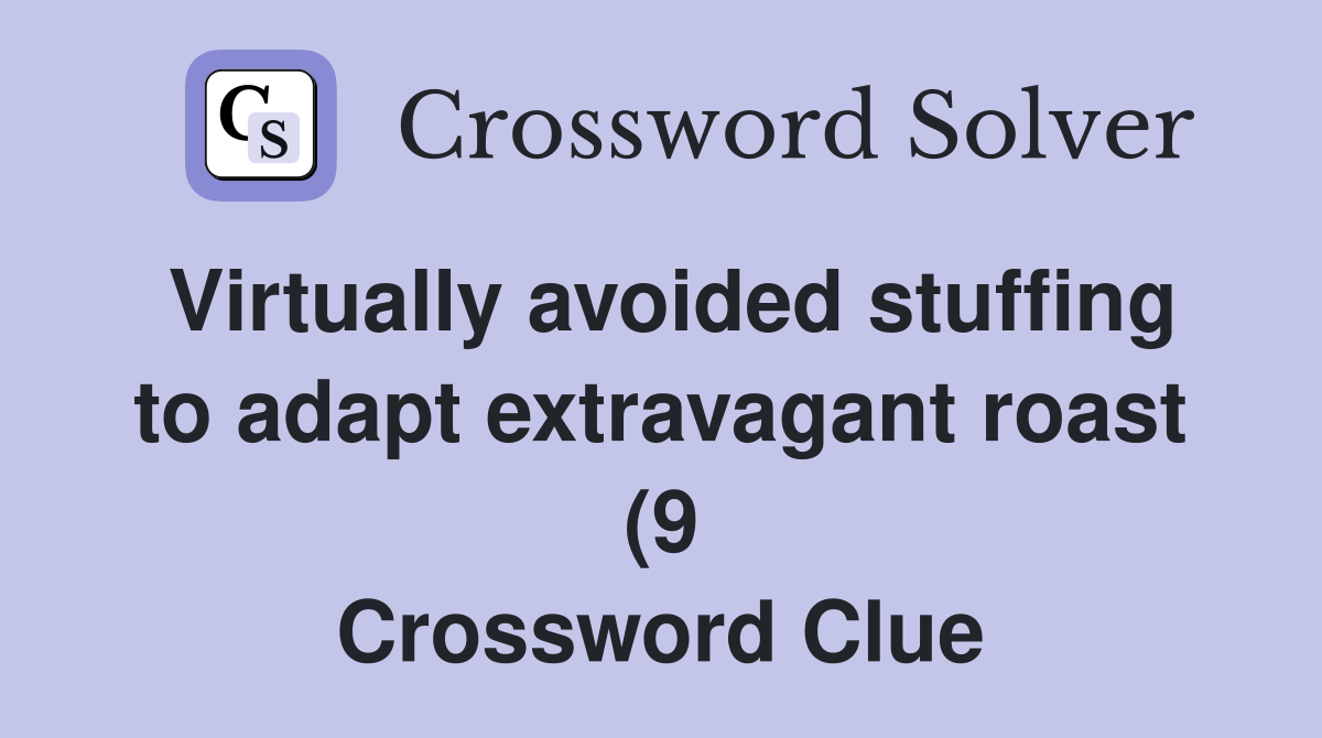 Virtually avoided stuffing to adapt extravagant roast (9) Crossword Virtually avoided stuffing to adapt extravagant roast (9) Crossword