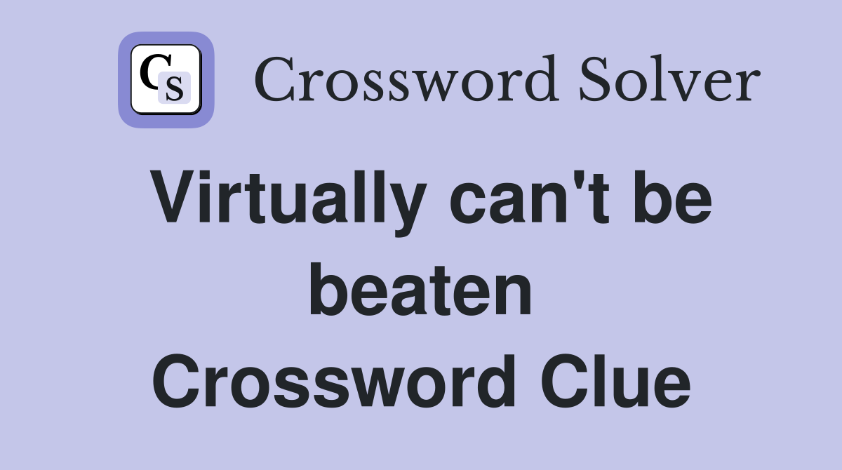 Virtually can't be beaten Crossword Clue