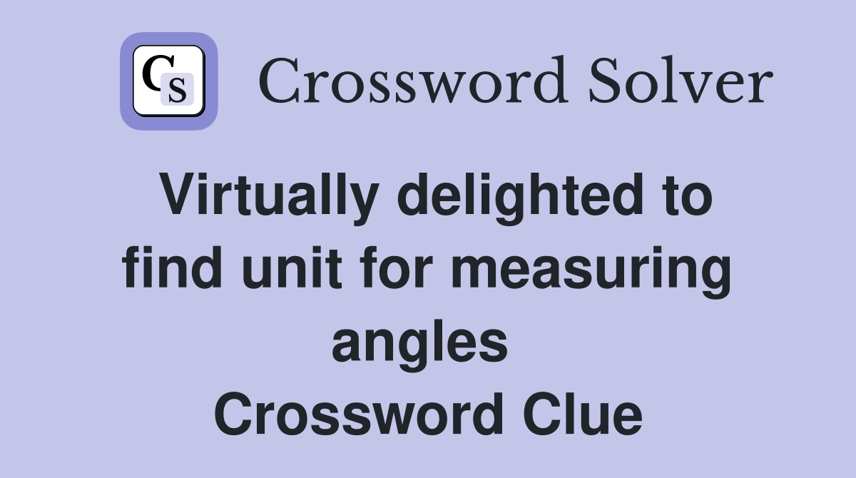 Virtually delighted to find unit for measuring angles  Crossword Clue