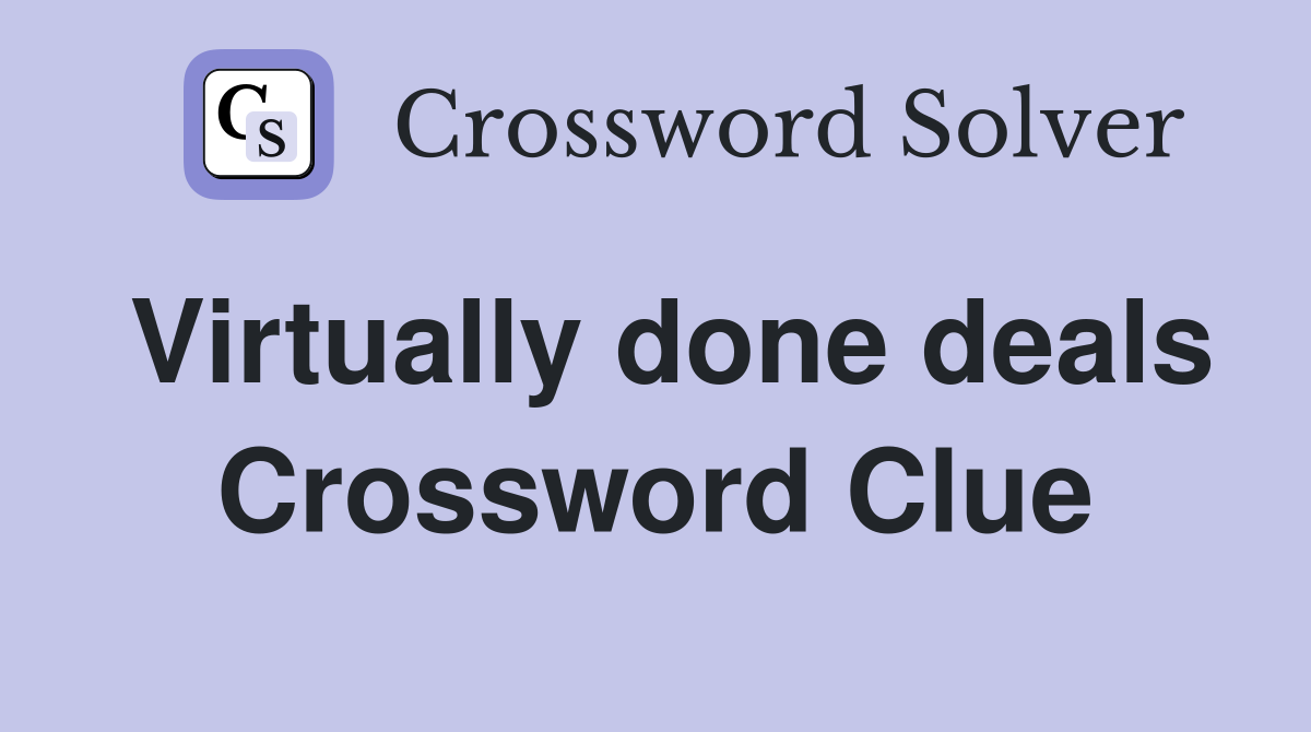 Virtually done deals Crossword Clue