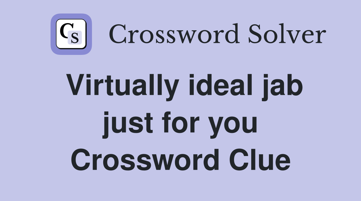 Virtually ideal jab just for you Crossword Clue
