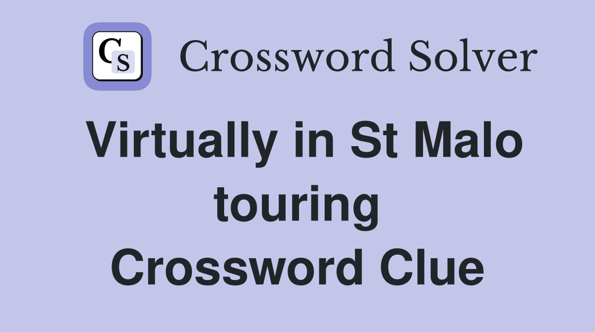 Virtually in St Malo touring Crossword Clue
