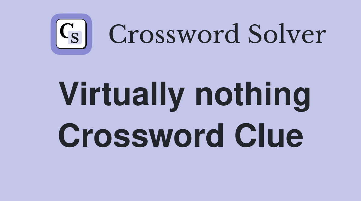 Virtually nothing Crossword Clue