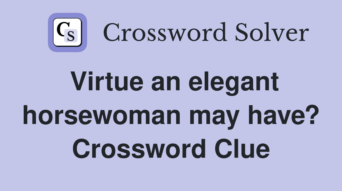 Virtue an elegant horsewoman may have? Crossword Clue