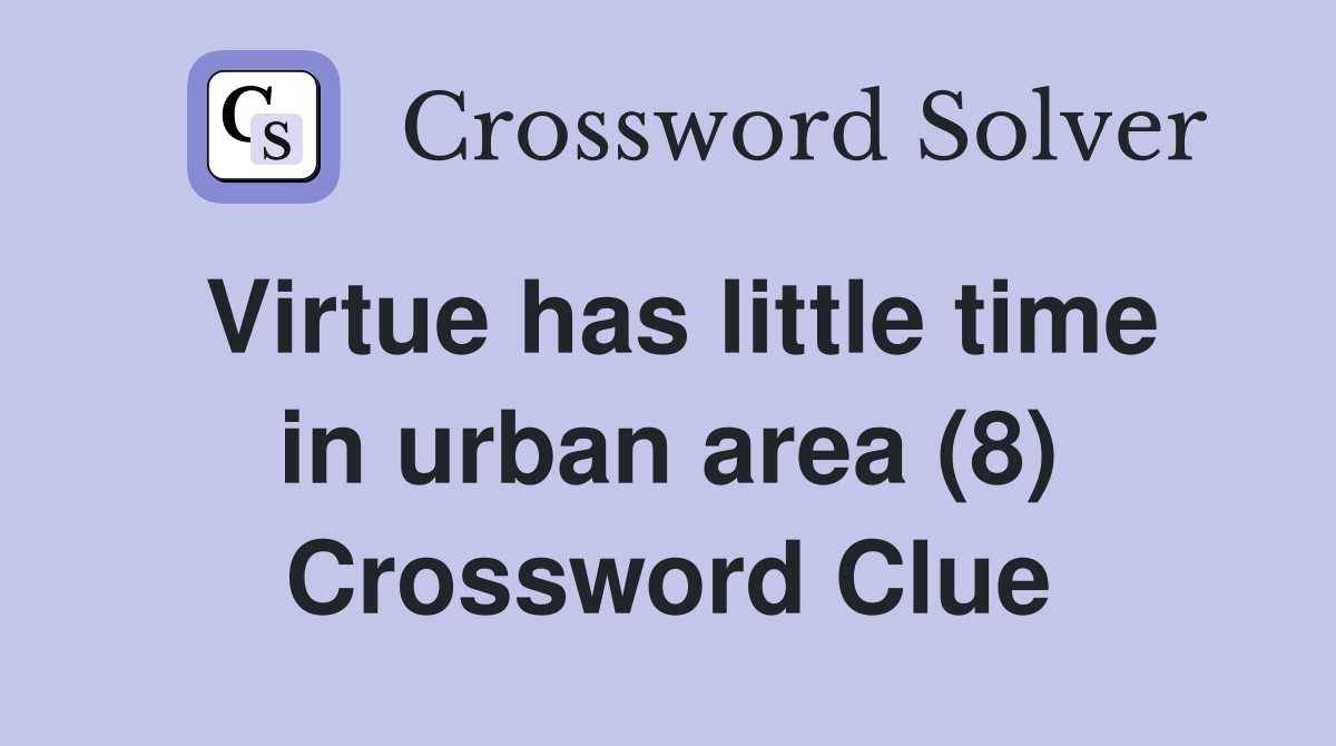 Virtue has little time in urban area (8) Crossword Clue