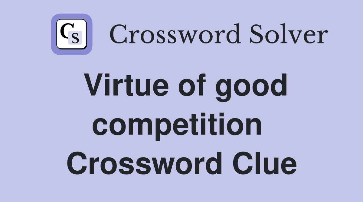 Virtue of good competition  Crossword Clue