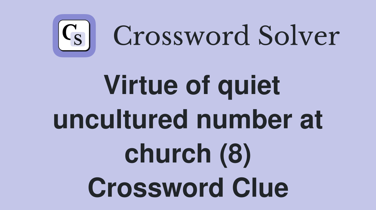 Virtue of quiet uncultured number at church (8) Crossword Clue