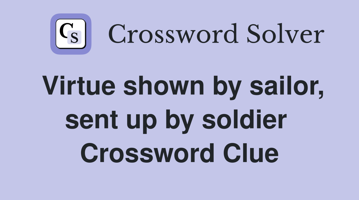 Virtue shown by sailor, sent up by soldier  Crossword Clue