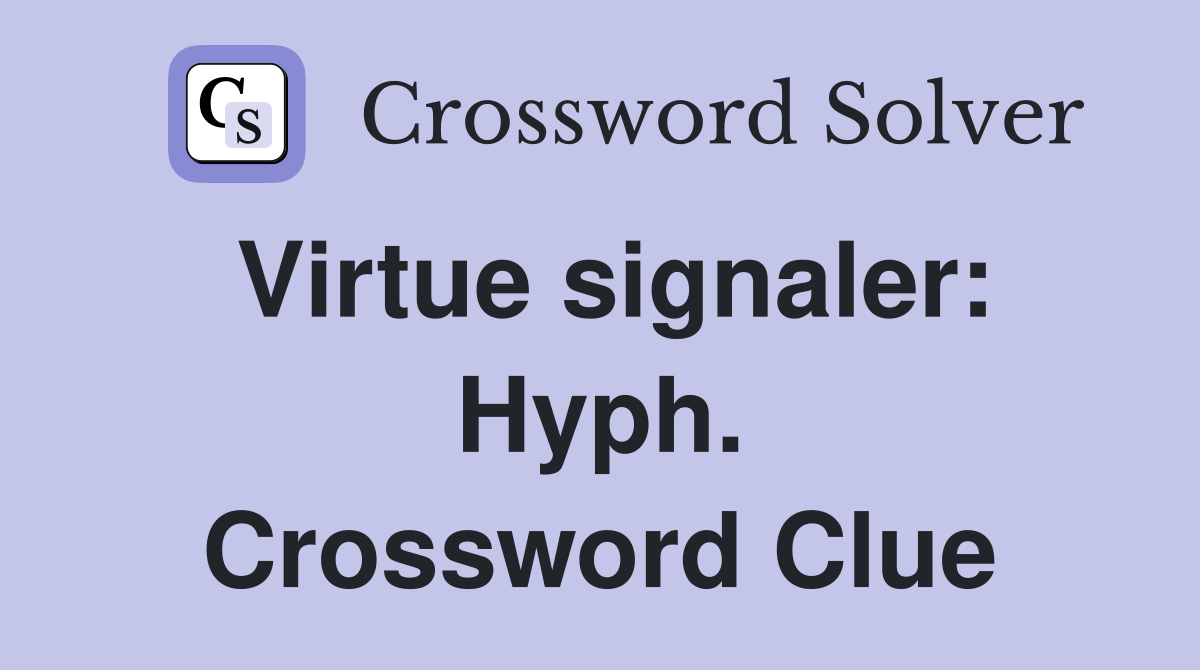 Virtue signaler: Hyph. Crossword Clue
