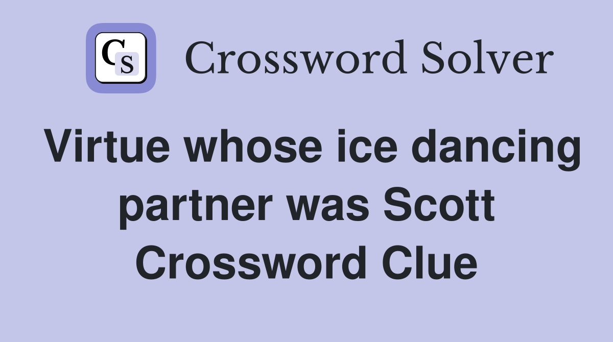 Virtue whose ice dancing partner was Scott Crossword Clue