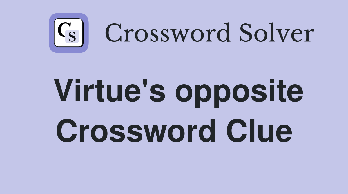 Virtue's opposite Crossword Clue