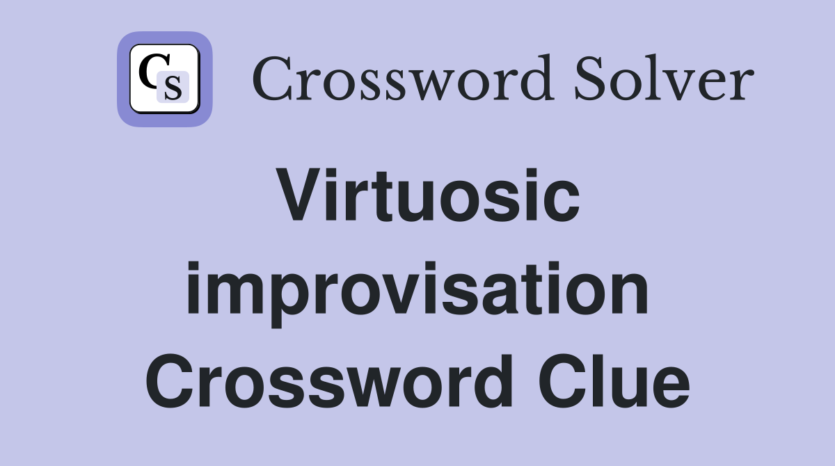 Virtuosic improvisation Crossword Clue