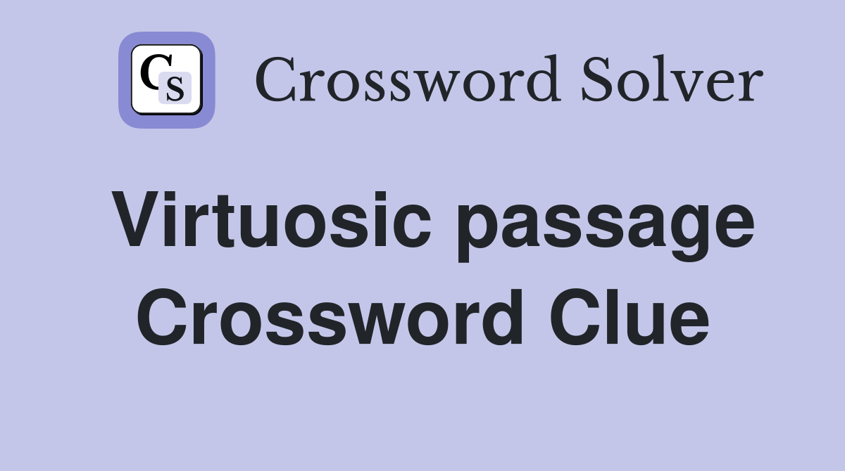 Virtuosic passage Crossword Clue