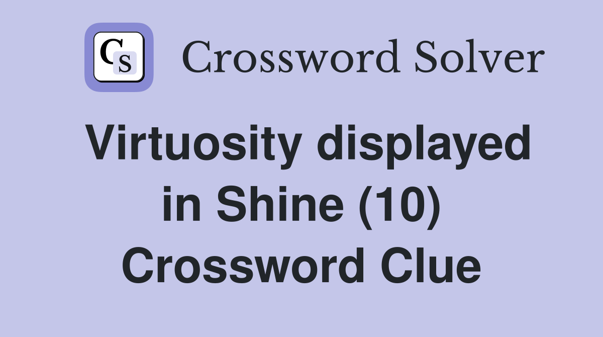 Virtuosity displayed in Shine (10) Crossword Clue