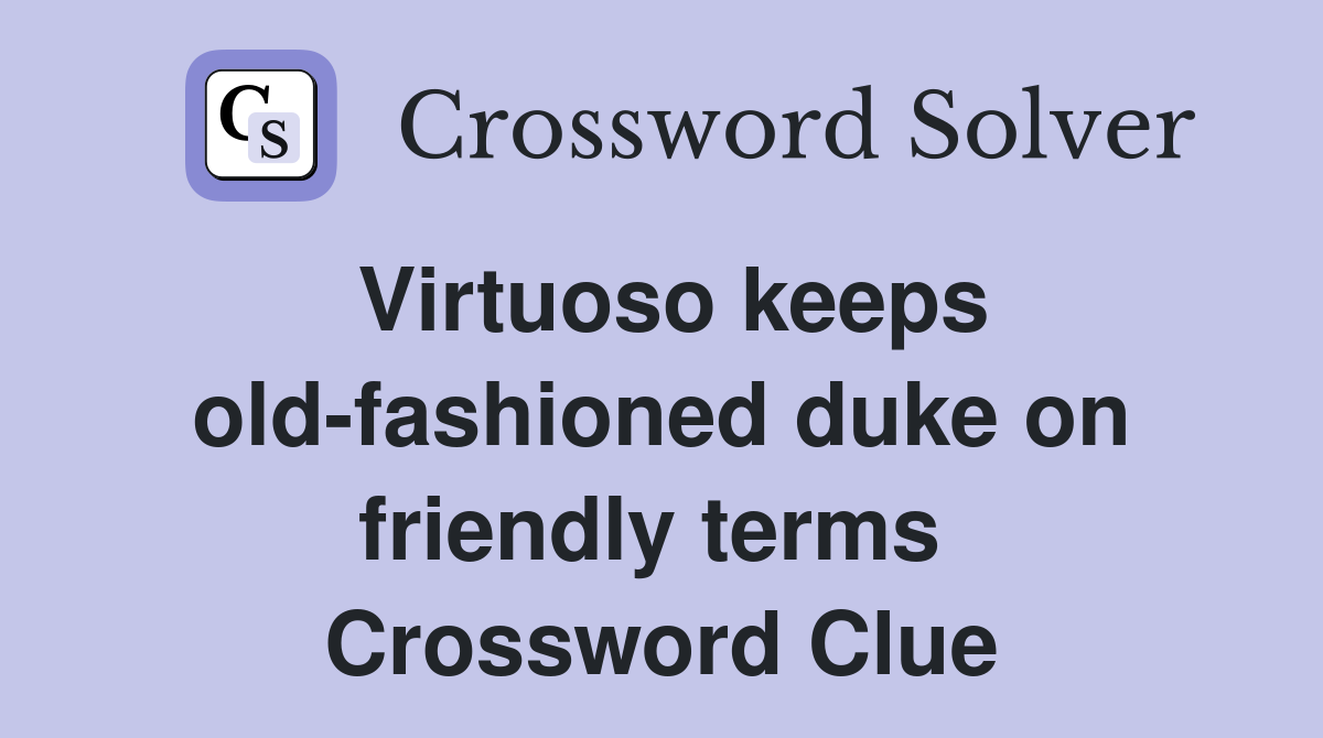 Virtuoso keeps old-fashioned duke on friendly terms  Crossword Clue