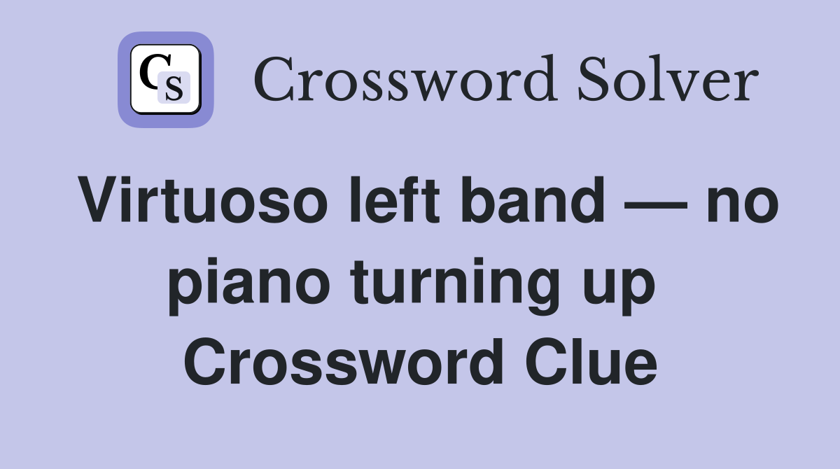 Virtuoso left band — no piano turning up  Crossword Clue