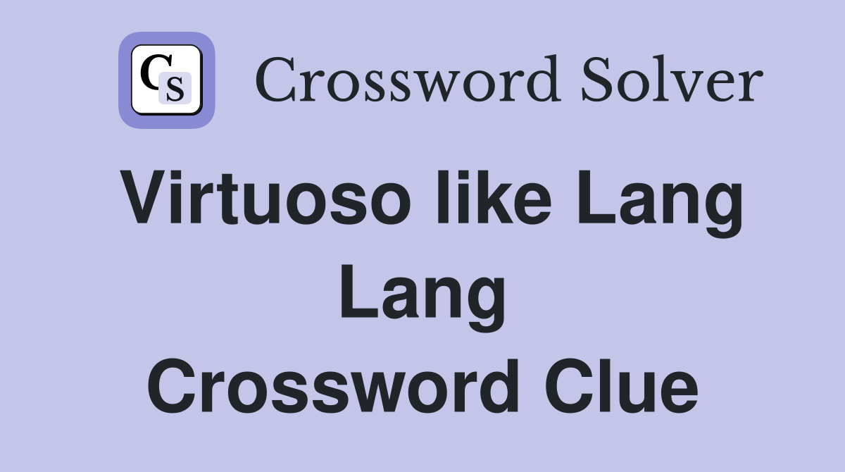 Virtuoso like Lang Lang Crossword Clue
