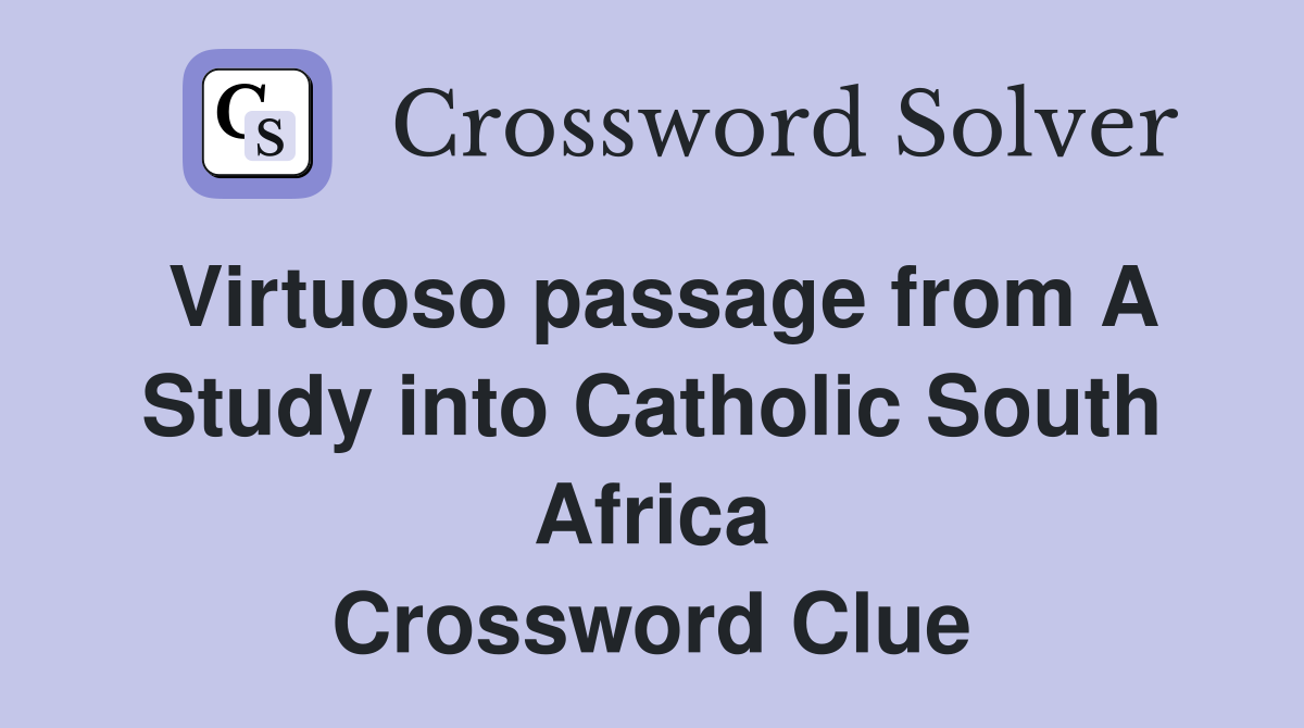 Virtuoso passage from A Study into Catholic South Africa Crossword Clue