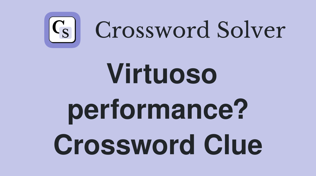 Virtuoso performance? Crossword Clue