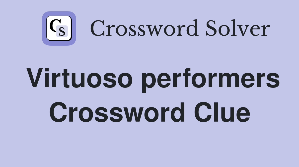 Virtuoso performers Crossword Clue