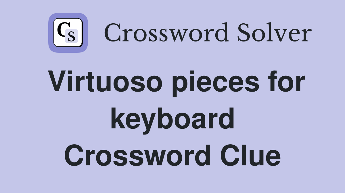 Virtuoso pieces for keyboard Crossword Clue