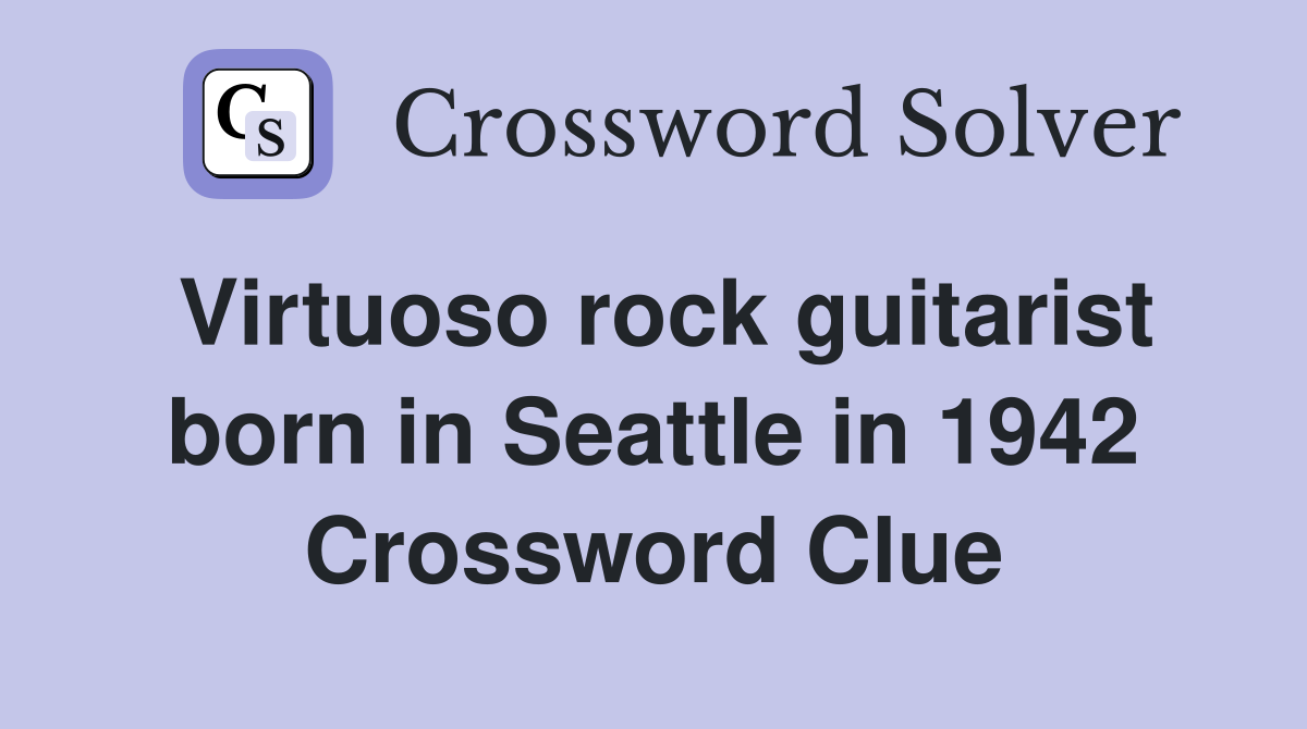 Virtuoso rock guitarist born in Seattle in 1942 Crossword Clue