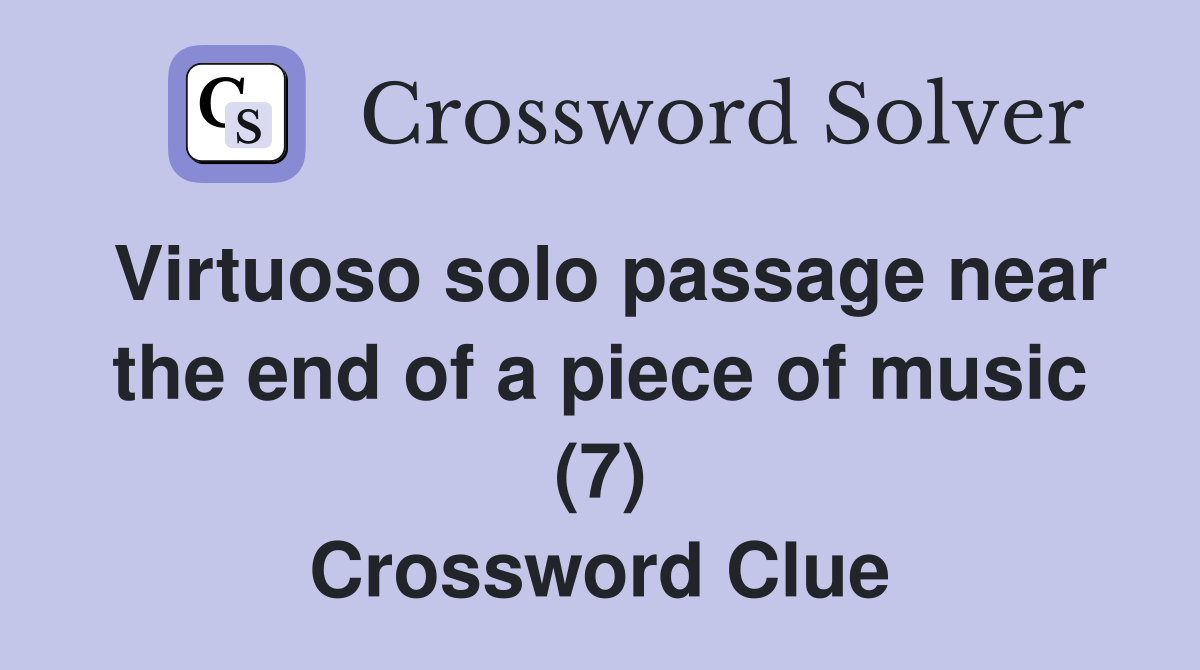 Virtuoso solo passage near the end of a piece of music (7) Crossword Clue