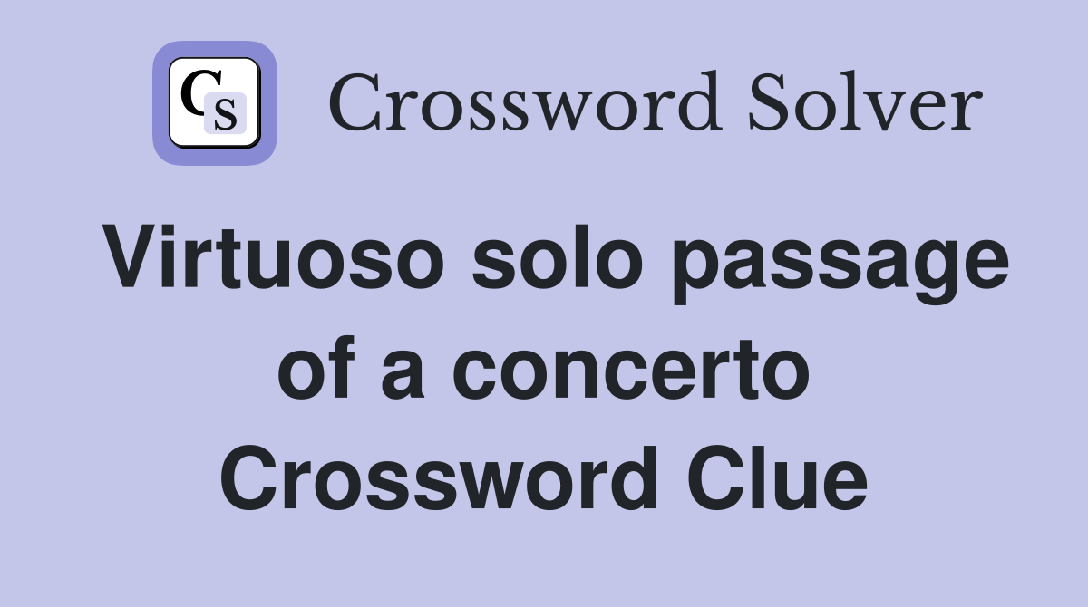 Virtuoso solo passage of a concerto Crossword Clue