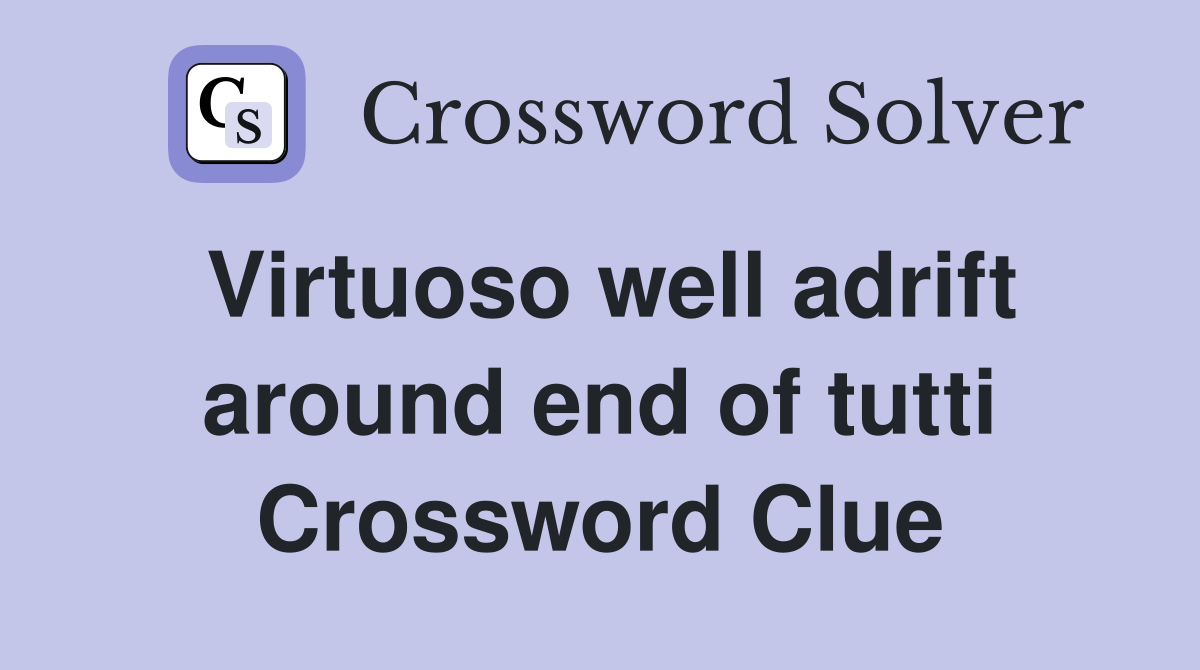 Virtuoso well adrift around end of tutti Crossword Clue