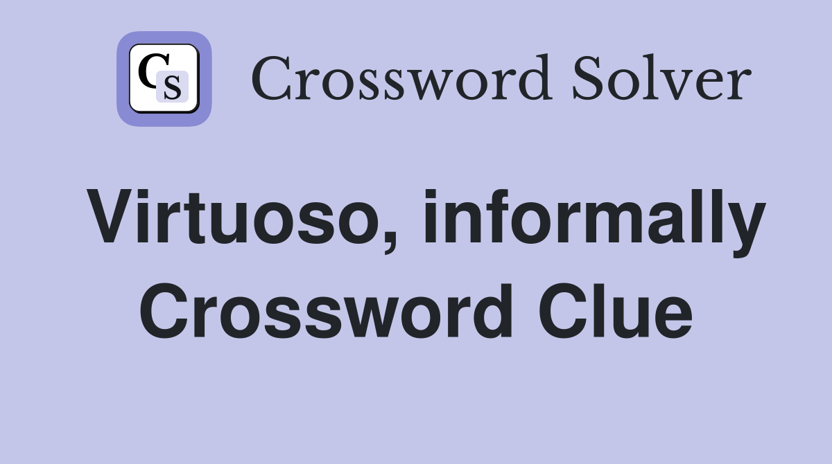 Virtuoso, informally Crossword Clue