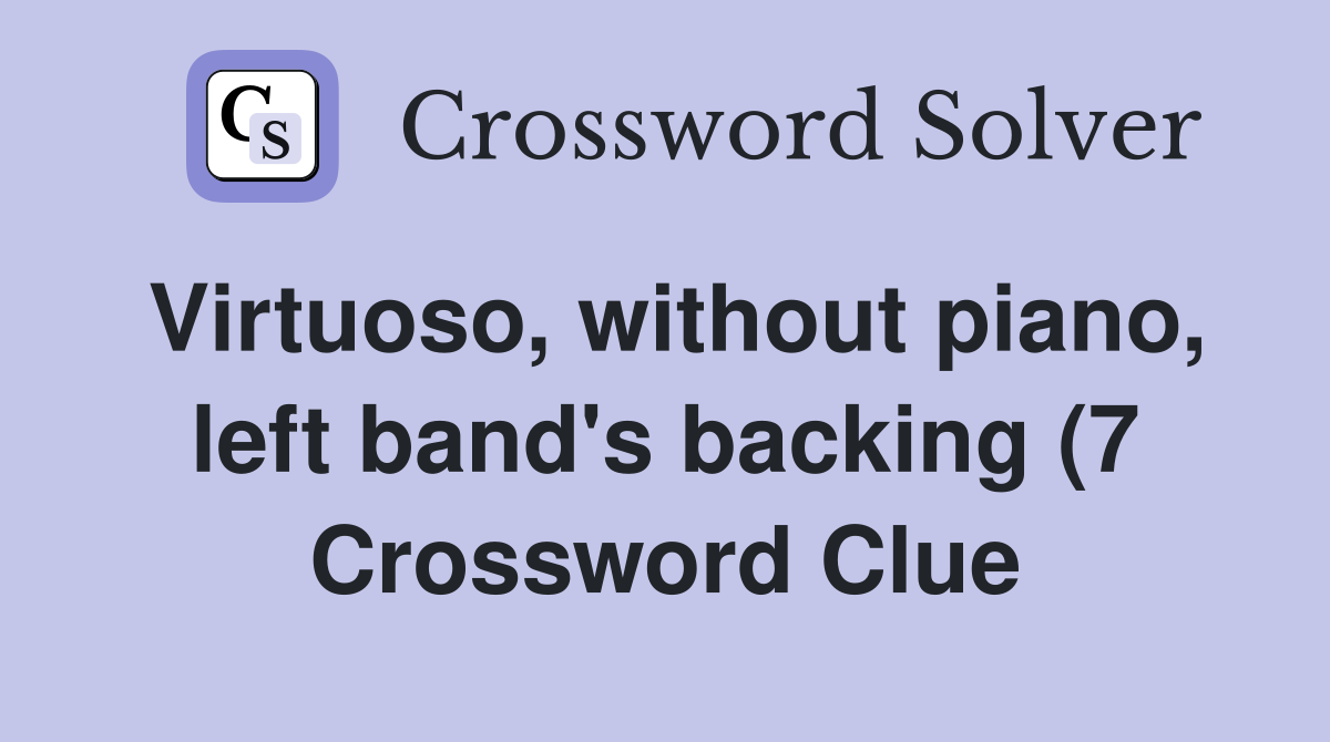 Virtuoso, without piano, left band's backing (7 Crossword Clue