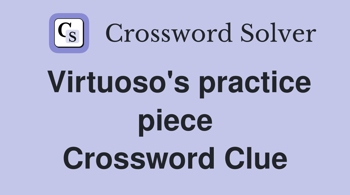 Virtuoso's practice piece Crossword Clue
