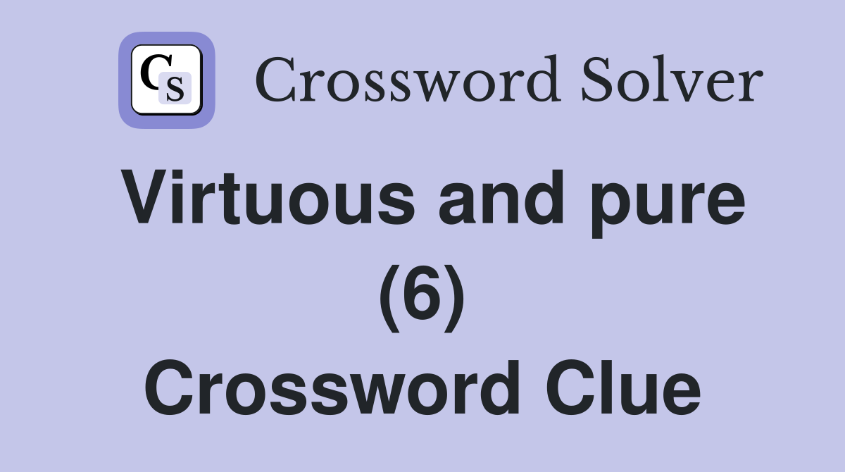 Virtuous and pure (6) Crossword Clue