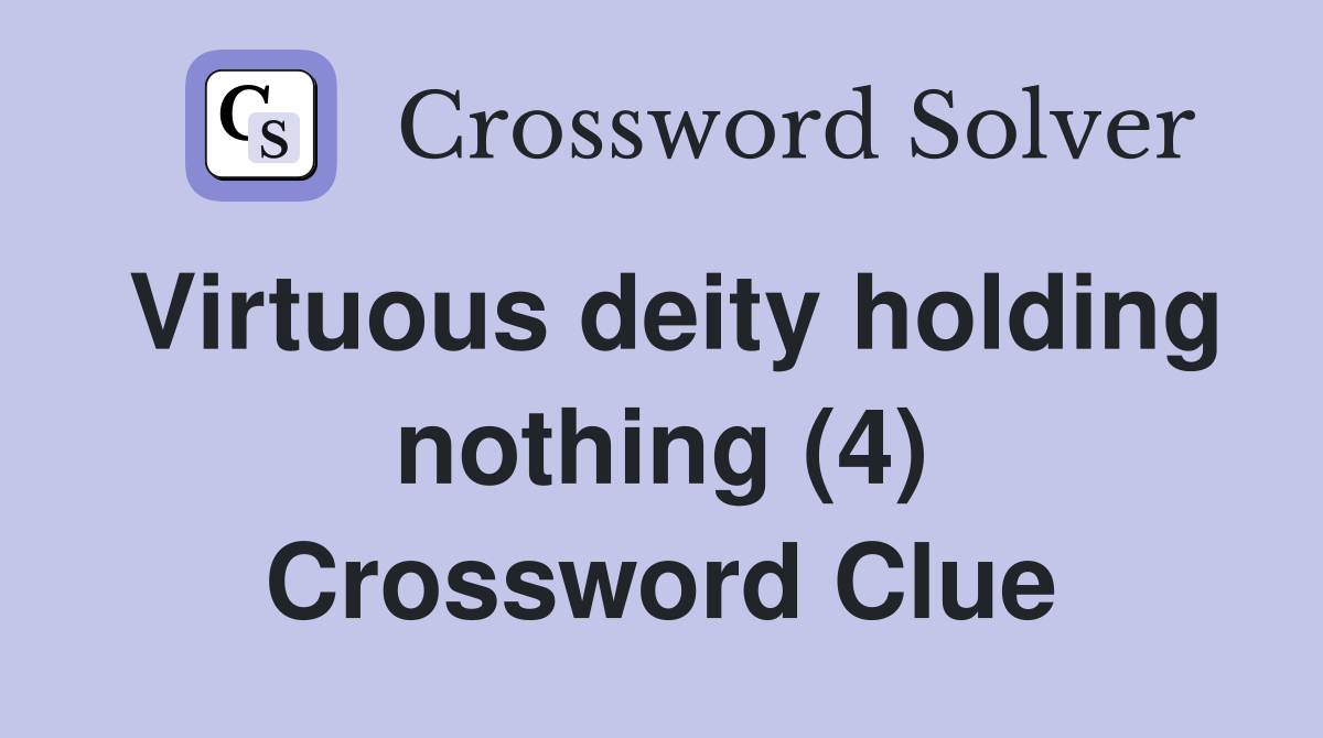 Virtuous deity holding nothing (4) Crossword Clue