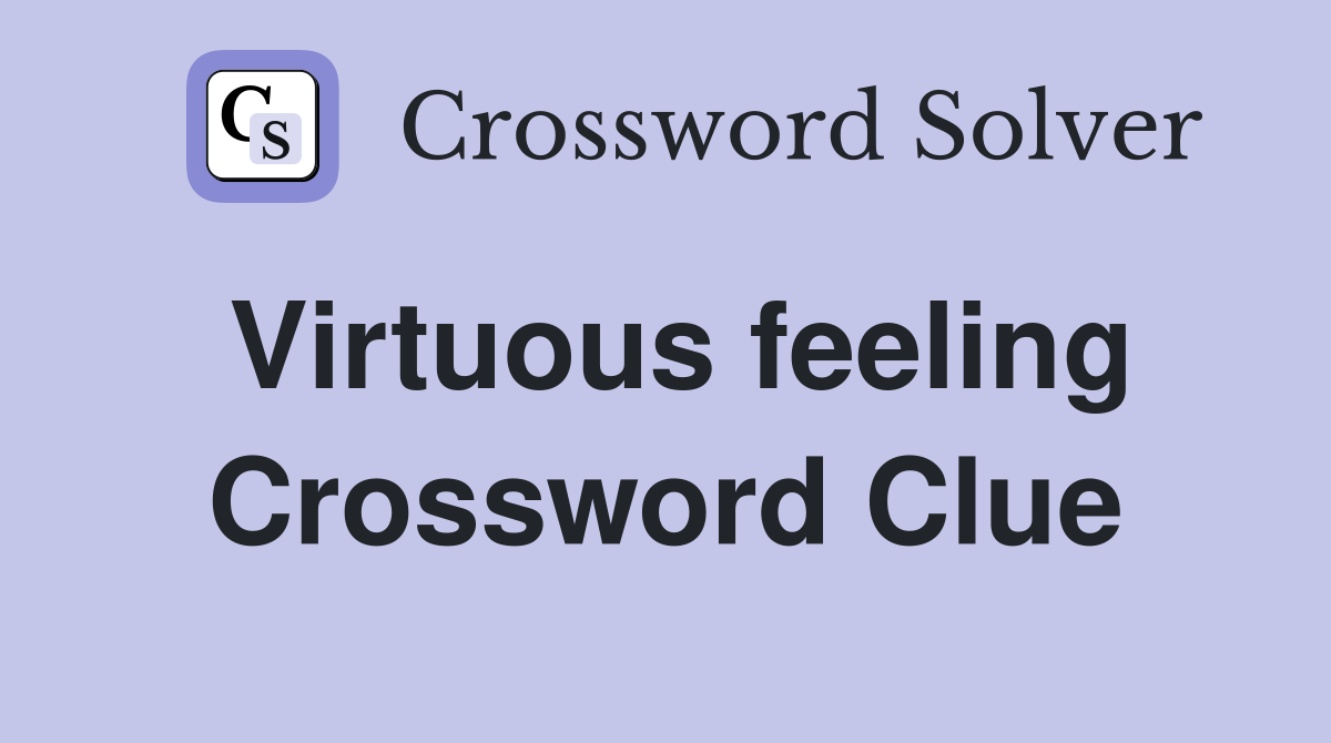 Virtuous feeling Crossword Clue