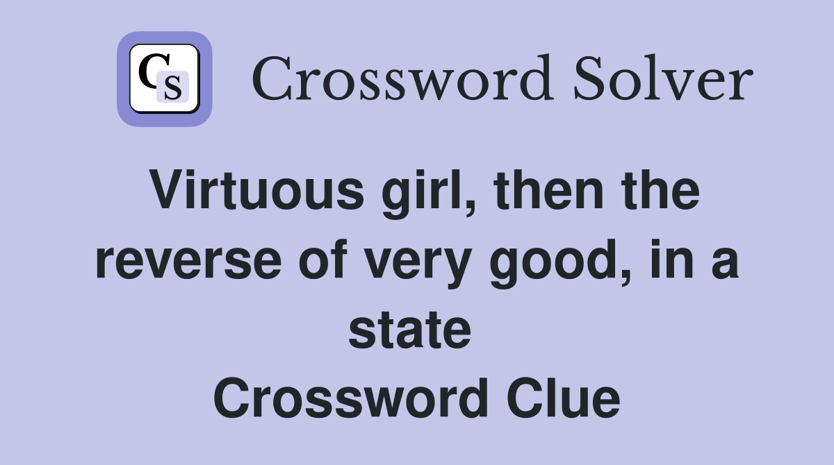 Virtuous girl, then the reverse of very good, in a state  Crossword Clue