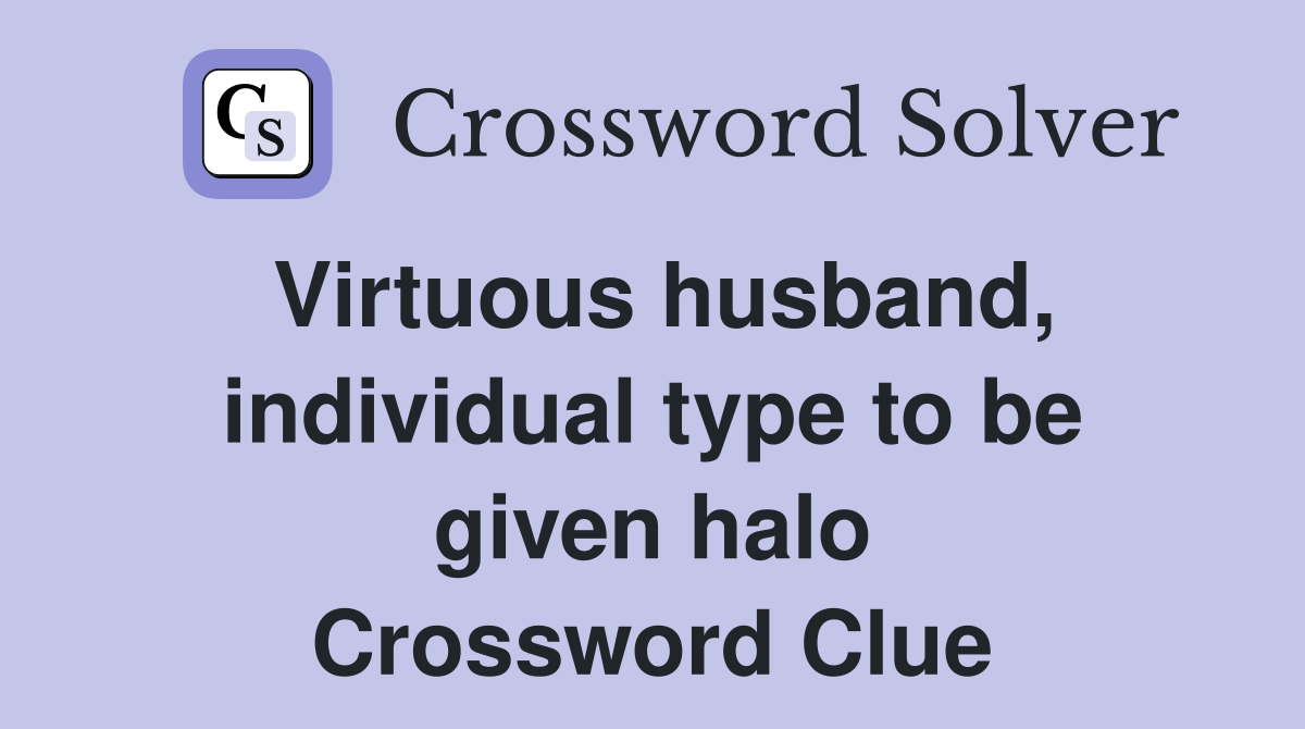 Virtuous husband, individual type to be given halo Crossword Clue