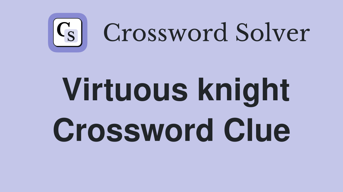 Virtuous knight Crossword Clue
