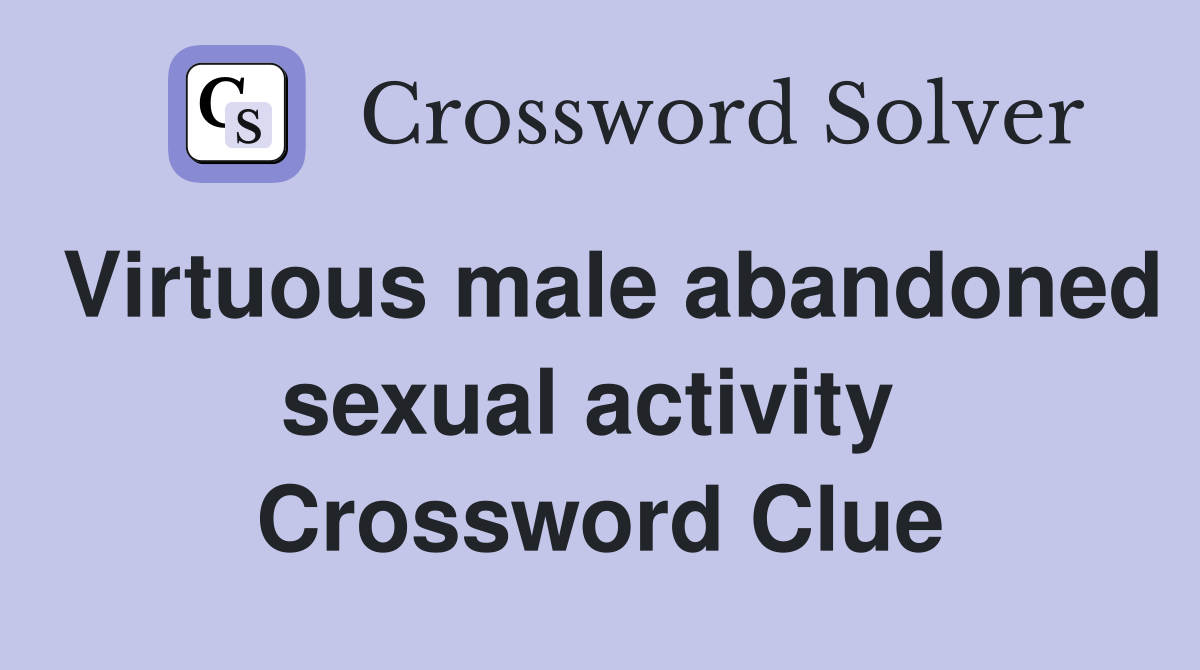 Virtuous male abandoned sexual activity  Crossword Clue