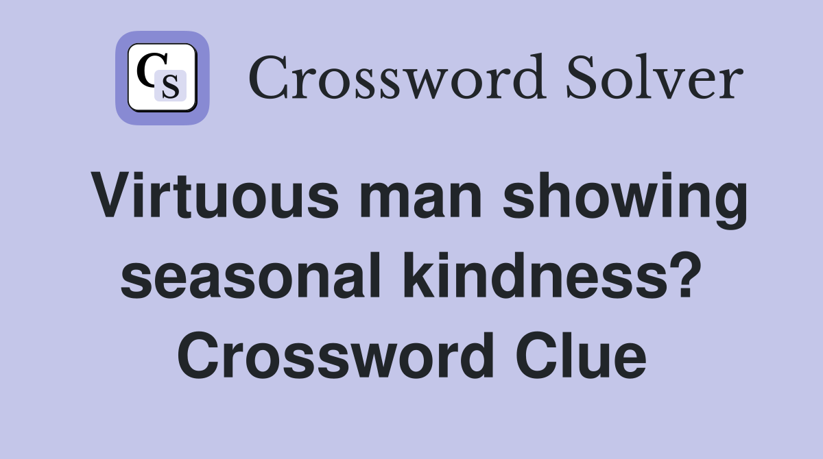 Virtuous man showing seasonal kindness? Crossword Clue