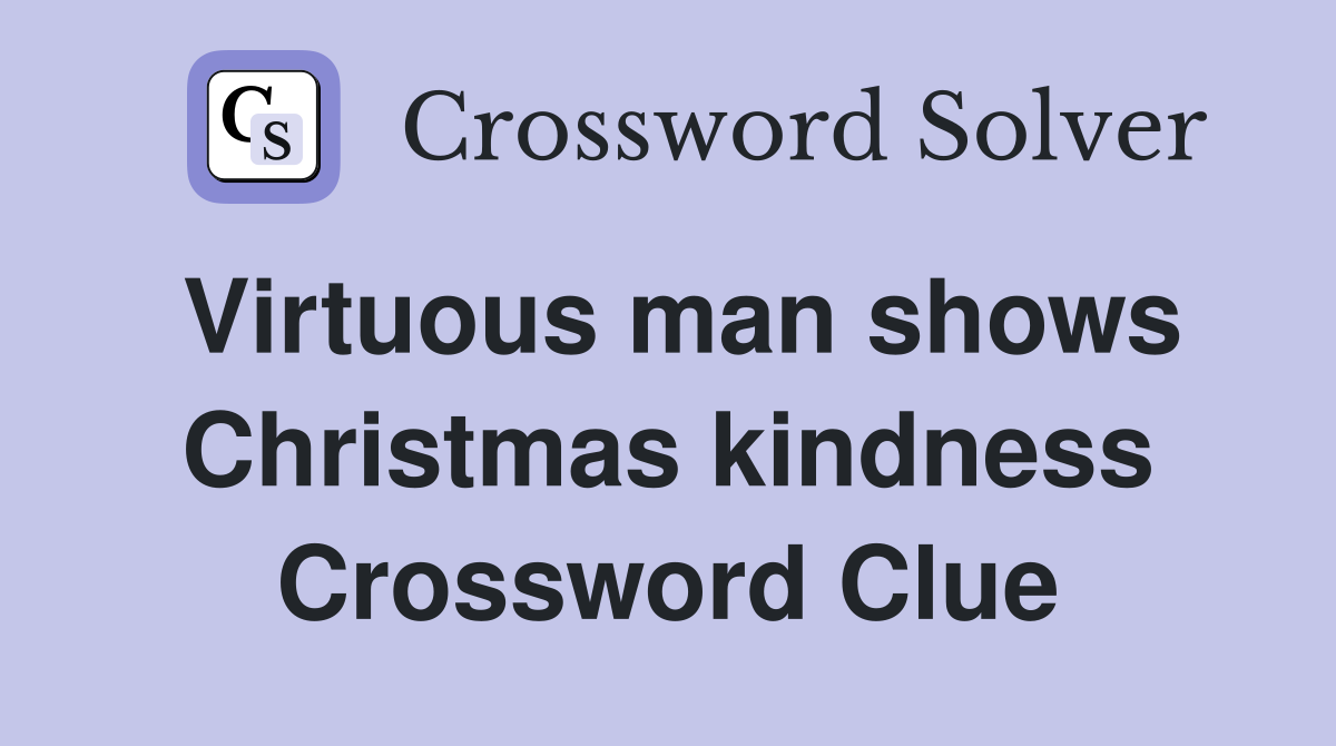 Virtuous man shows Christmas kindness Crossword Clue