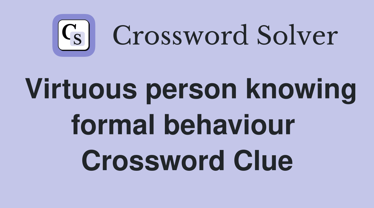 Virtuous person knowing formal behaviour  Crossword Clue