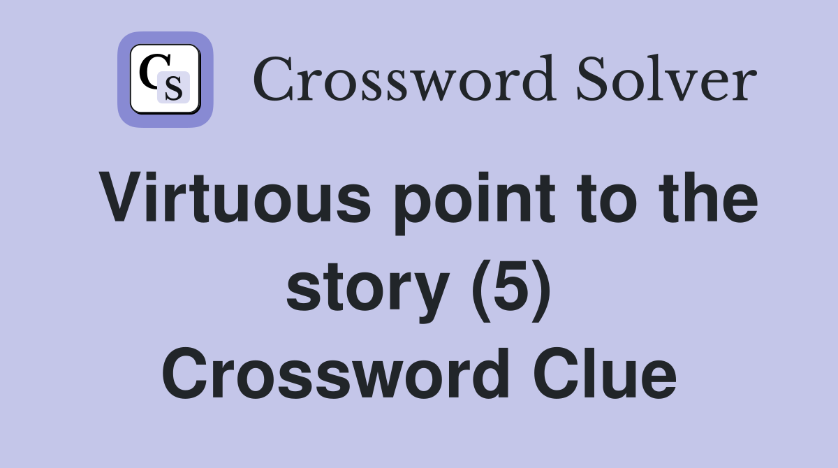 Virtuous point to the story (5) Crossword Clue