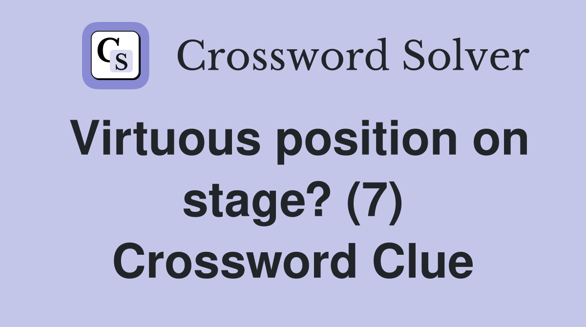 Virtuous position on stage? (7) Crossword Clue
