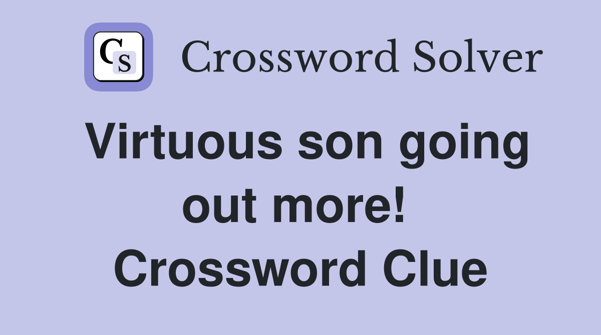 Virtuous son going out more!  Crossword Clue
