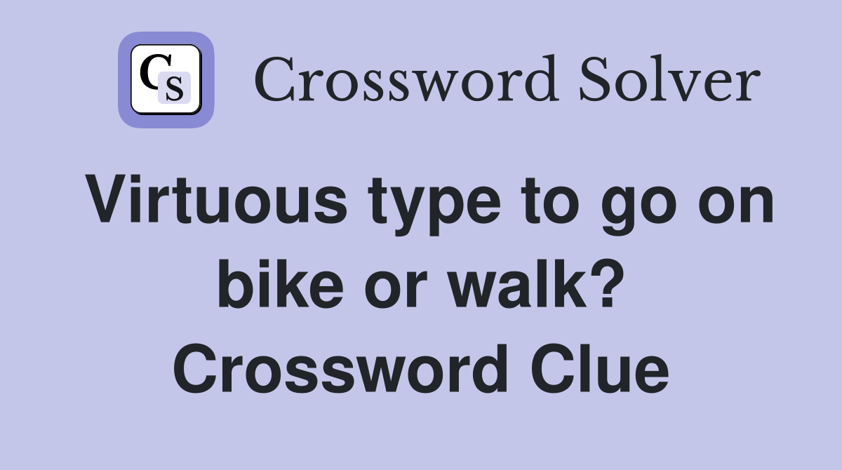 Virtuous type to go on bike or walk? Crossword Clue