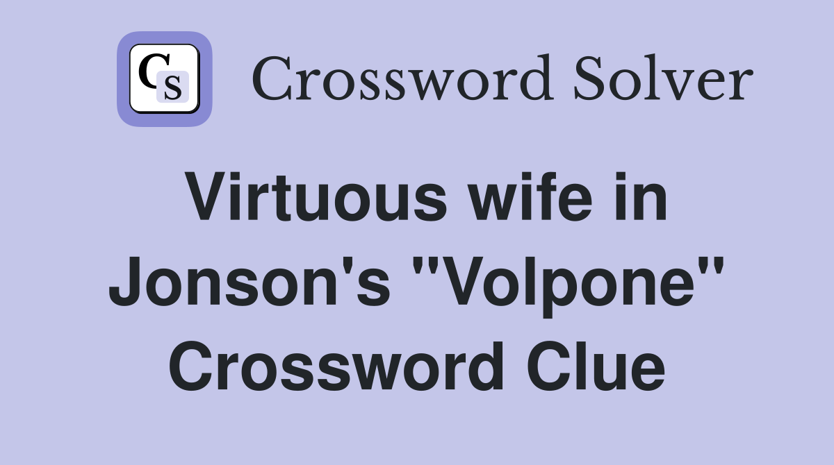 Virtuous wife in Jonson's "Volpone" Crossword Clue
