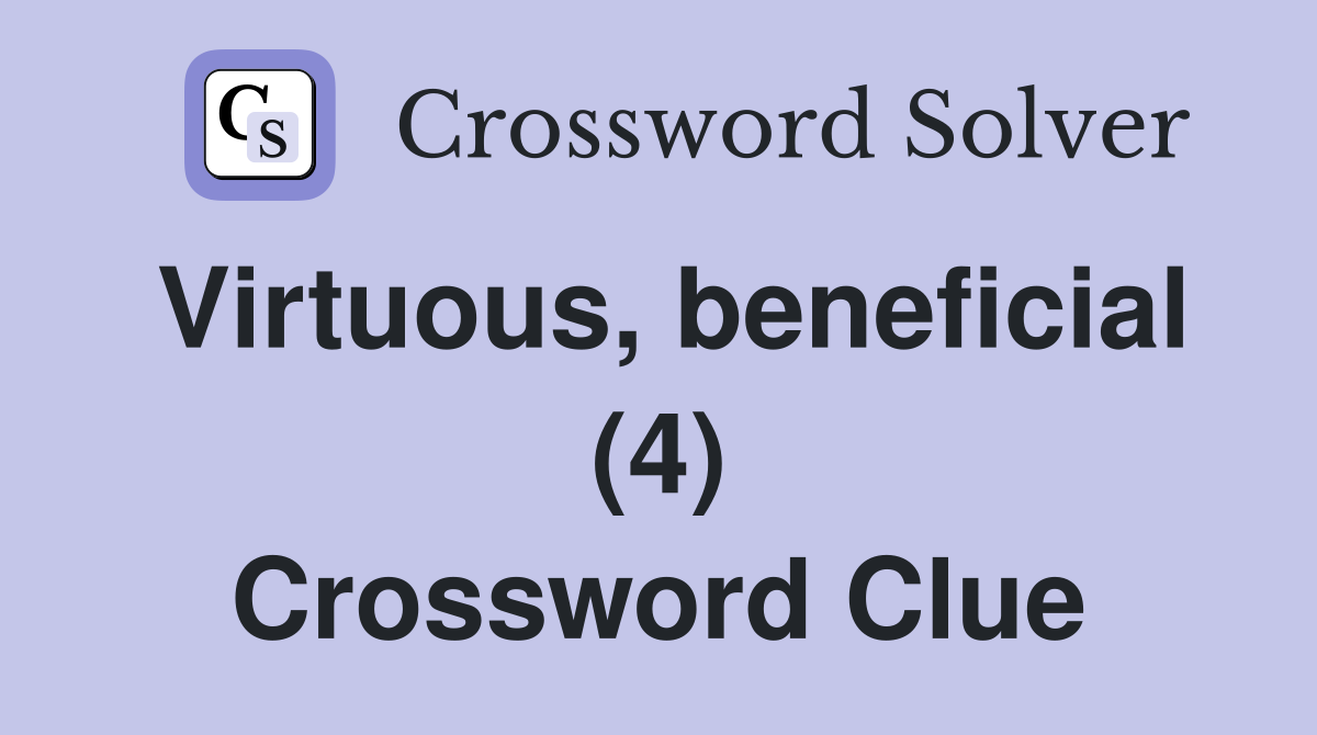 Virtuous, beneficial (4) Crossword Clue